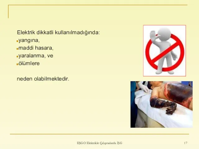 ESGO Elektrikle Çalışmalarda İSG Elektrik dikkatli kullanılmadığında: yangına, maddi hasara, yaralanma, ve ölümlere neden olabilmektedir.