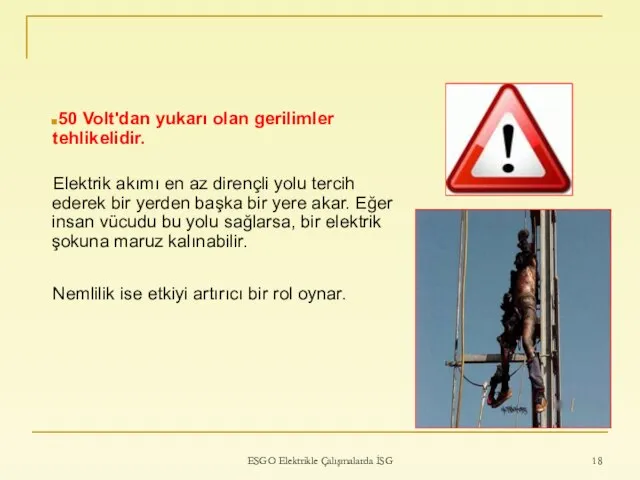 ESGO Elektrikle Çalışmalarda İSG 50 Volt'dan yukarı olan gerilimler tehlikelidir. Elektrik akımı