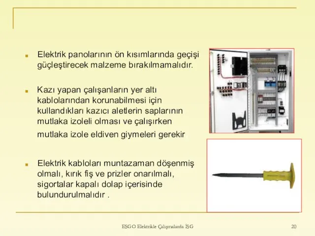 ESGO Elektrikle Çalışmalarda İSG Elektrik panolarının ön kısımlarında geçişi güçleştirecek malzeme bırakılmamalıdır.