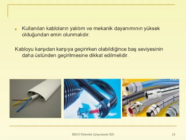 ESGO Elektrikle Çalışmalarda İSG Kullanılan kabloların yalıtım ve mekanik dayanımının yüksek olduğundan