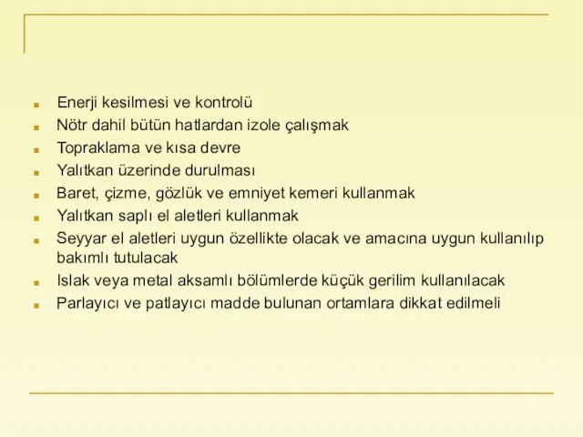 Enerji kesilmesi ve kontrolü Nötr dahil bütün hatlardan izole çalışmak Topraklama ve