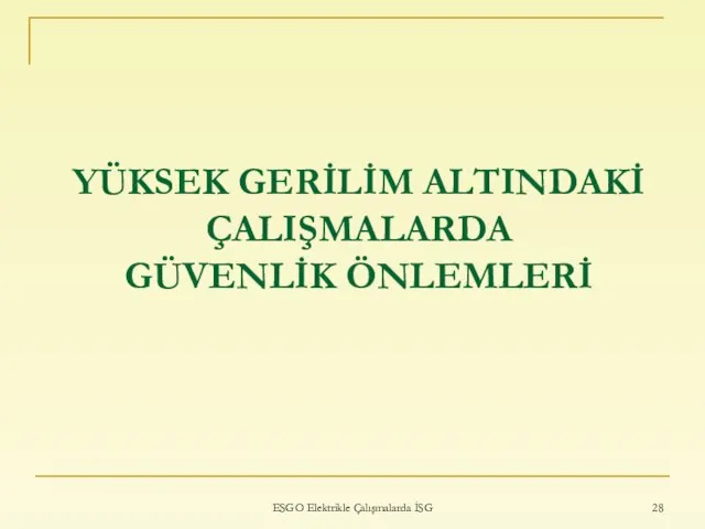 YÜKSEK GERİLİM ALTINDAKİ ÇALIŞMALARDA GÜVENLİK ÖNLEMLERİ ESGO Elektrikle Çalışmalarda İSG