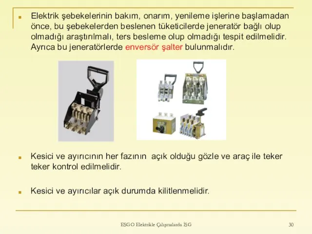 Elektrik şebekelerinin bakım, onarım, yenileme işlerine başlamadan önce, bu şebekelerden beslenen tüketicilerde