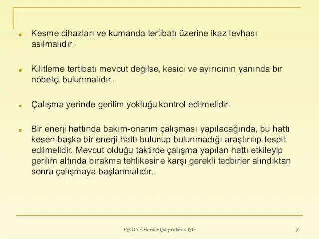 Kesme cihazları ve kumanda tertibatı üzerine ikaz levhası asılmalıdır. Kilitleme tertibatı mevcut