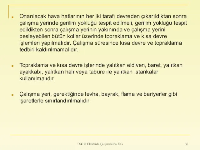 Onarılacak hava hatlarının her iki tarafı devreden çıkarıldıktan sonra çalışma yerinde gerilim