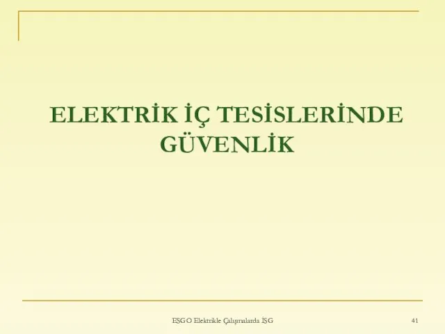 ELEKTRİK İÇ TESİSLERİNDE GÜVENLİK ESGO Elektrikle Çalışmalarda İSG