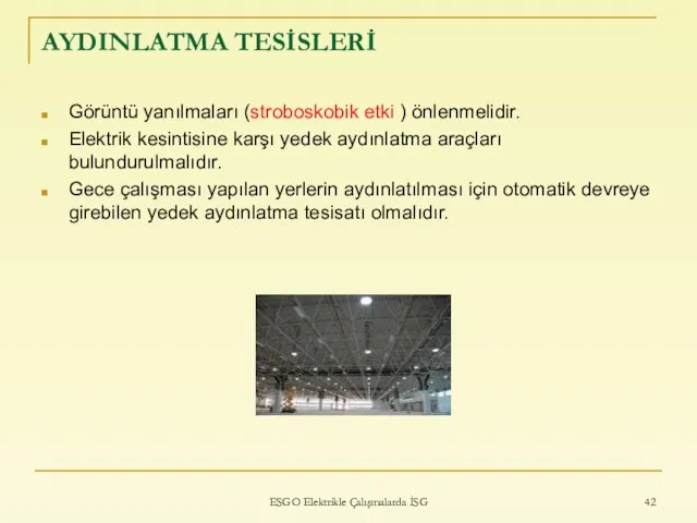 AYDINLATMA TESİSLERİ Görüntü yanılmaları (stroboskobik etki ) önlenmelidir. Elektrik kesintisine karşı yedek