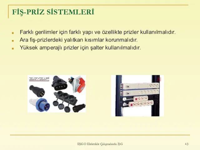 FİŞ-PRİZ SİSTEMLERİ Farklı gerilimler için farklı yapı ve özellikte prizler kullanılmalıdır. Ara