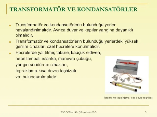 TRANSFORMATÖR VE KONDANSATÖRLER Transformatör ve kondansatörlerin bulunduğu yerler havalandırılmalıdır. Ayrıca duvar ve