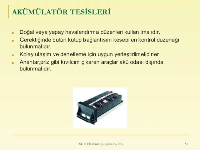 AKÜMÜLATÖR TESİSLERİ Doğal veya yapay havalandırma düzenleri kullanılmalıdır. Gerektiğinde bütün kutup bağlantısını