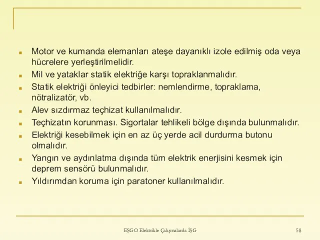 Motor ve kumanda elemanları ateşe dayanıklı izole edilmiş oda veya hücrelere yerleştirilmelidir.