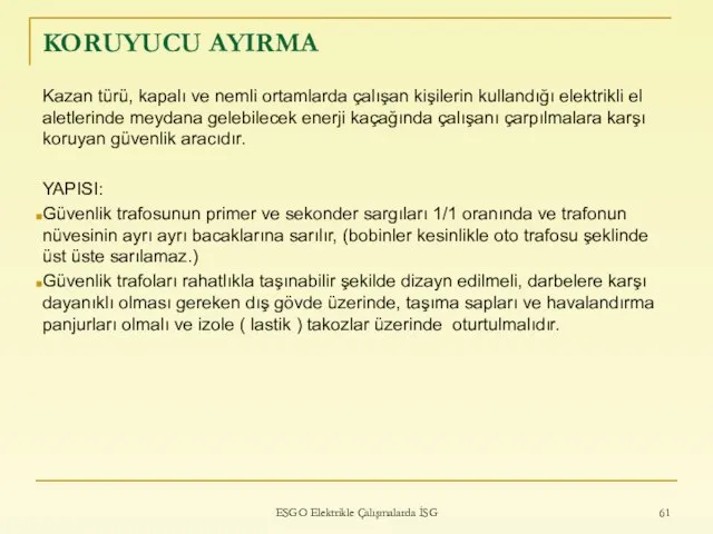 KORUYUCU AYIRMA Kazan türü, kapalı ve nemli ortamlarda çalışan kişilerin kullandığı elektrikli