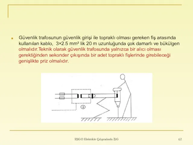 Güvenlik trafosunun güvenlik girişi ile topraklı olması gereken fiş arasında kullanılan kablo,