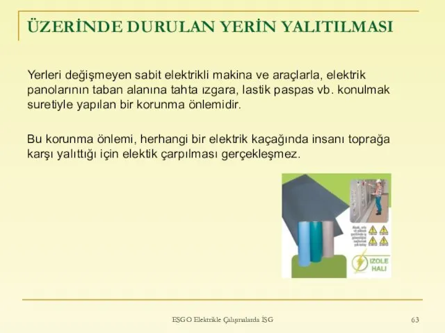 ÜZERİNDE DURULAN YERİN YALITILMASI Yerleri değişmeyen sabit elektrikli makina ve araçlarla, elektrik