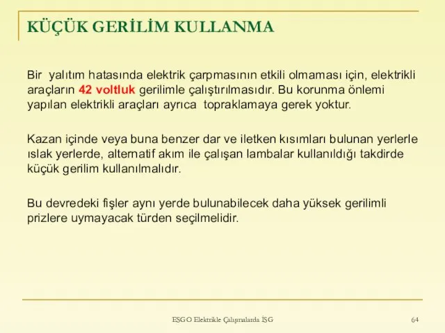 KÜÇÜK GERİLİM KULLANMA Bir yalıtım hatasında elektrik çarpmasının etkili olmaması için, elektrikli