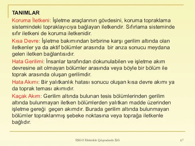 TANIMLAR Koruma İletkeni: İşletme araçlarının gövdesini, koruma topraklama sistemindeki topraklayıcıya bağlayan iletkendir.