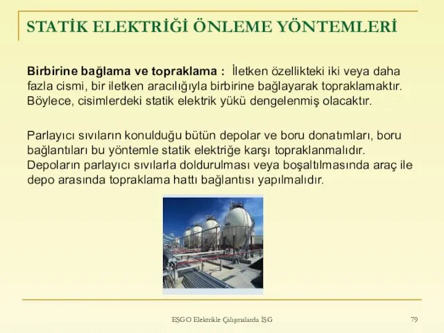 STATİK ELEKTRİĞİ ÖNLEME YÖNTEMLERİ Birbirine bağlama ve topraklama : İletken özellikteki iki