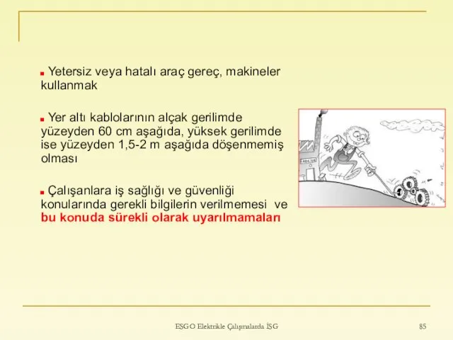 ESGO Elektrikle Çalışmalarda İSG Yetersiz veya hatalı araç gereç, makineler kullanmak Yer