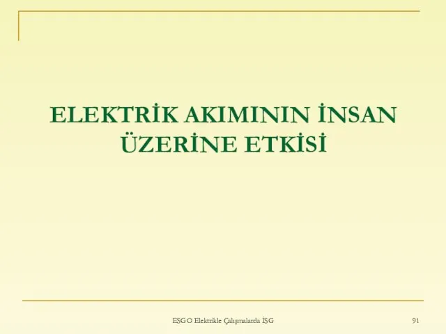 ELEKTRİK AKIMININ İNSAN ÜZERİNE ETKİSİ ESGO Elektrikle Çalışmalarda İSG