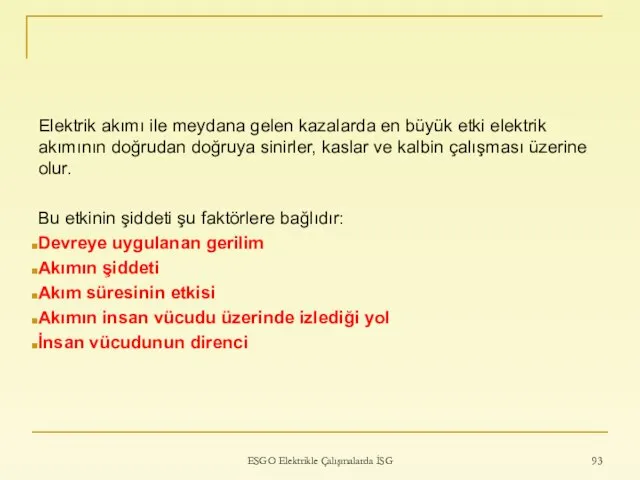 Elektrik akımı ile meydana gelen kazalarda en büyük etki elektrik akımının doğrudan