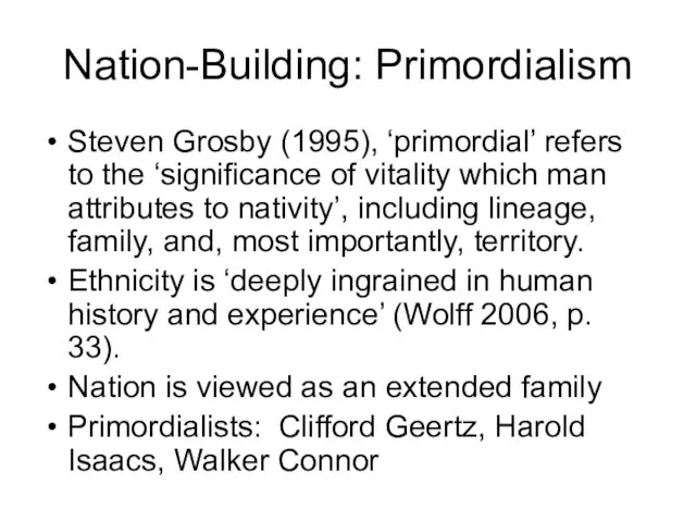 Nation-Building: Primordialism Steven Grosby (1995), ‘primordial’ refers to the ‘significance of vitality