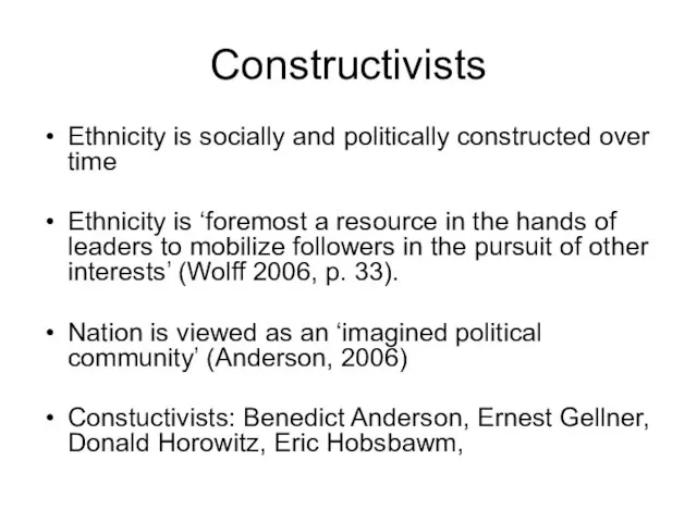 Constructivists Ethnicity is socially and politically constructed over time Ethnicity is ‘foremost