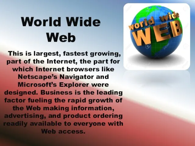 World Wide Web This is largest, fastest growing, part of the Internet,