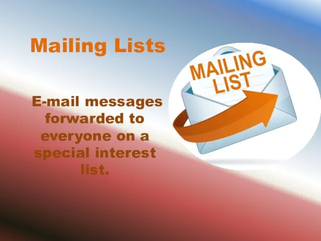 Mailing Lists E-mail messages forwarded to everyone on a special interest list.