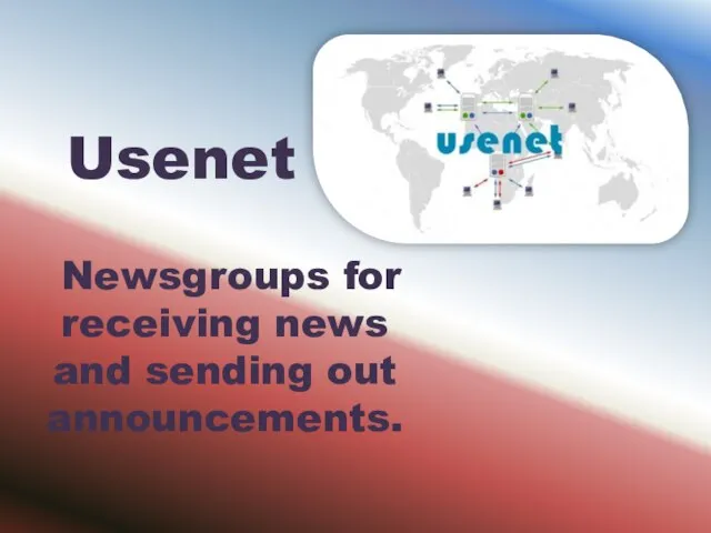 Usenet Newsgroups for receiving news and sending out announcements.