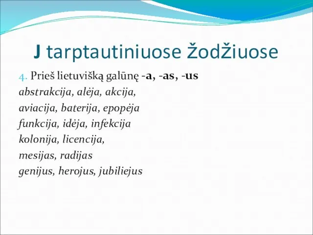 J tarptautiniuose žodžiuose 4. Prieš lietuvišką galūnę -a, -as, -us abstrakcija, alėja,