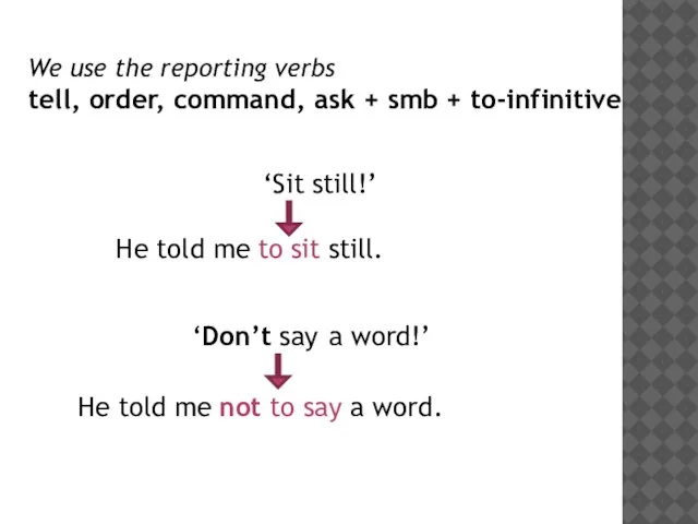 We use the reporting verbs tell, order, command, ask + smb +