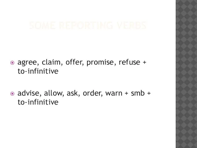 SOME REPORTING VERBS agree, claim, offer, promise, refuse + to-infinitive advise, allow,