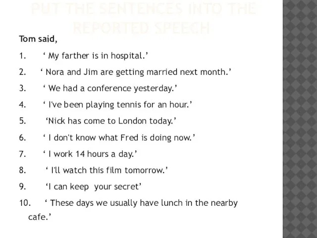 PUT THE SENTENCES INTO THE REPORTED SPEECH Tom said, 1. ‘ My