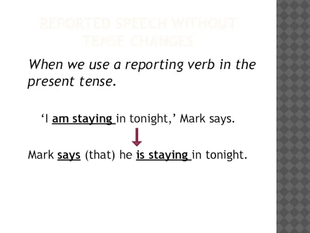REPORTED SPEECH WITHOUT TENSE CHANGES When we use a reporting verb in