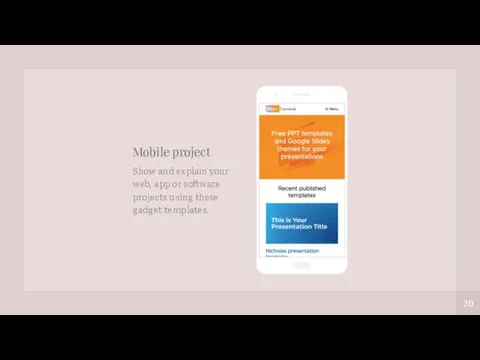 Mobile project Show and explain your web, app or software projects using these gadget templates.