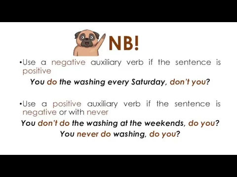 NB! Use a negative auxiliary verb if the sentence is positive You