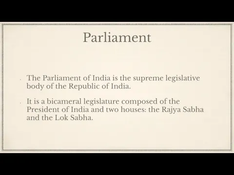 Parliament The Parliament of India is the supreme legislative body of the