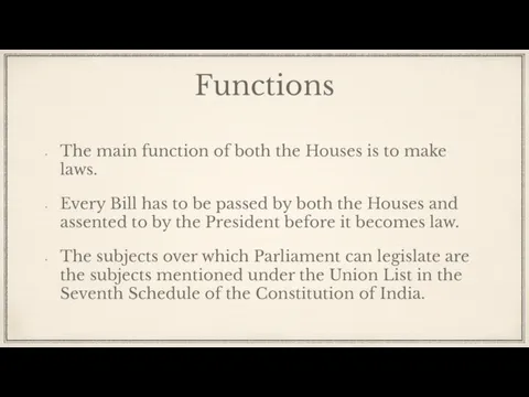 Functions The main function of both the Houses is to make laws.