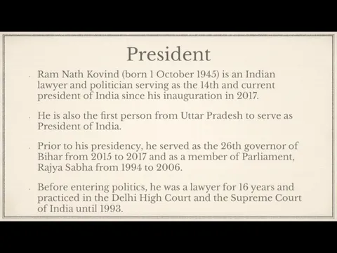 President Ram Nath Kovind (born 1 October 1945) is an Indian lawyer