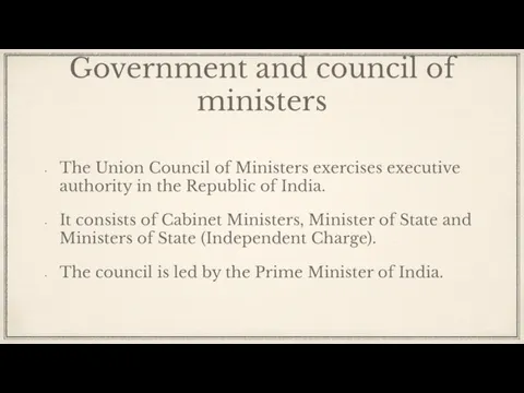 Government and council of ministers The Union Council of Ministers exercises executive