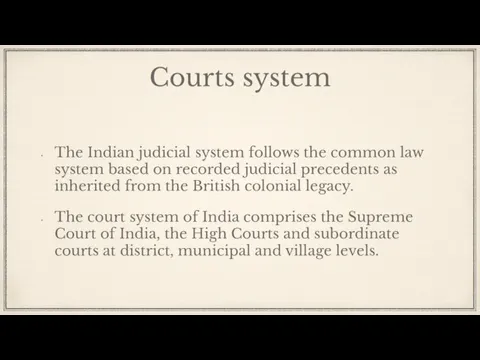 Courts system The Indian judicial system follows the common law system based
