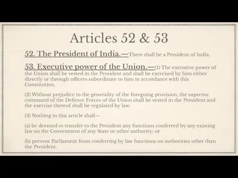 Articles 52 & 53 52. The President of India.—There shall be a