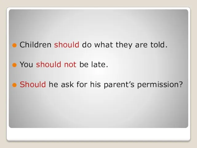 Children should do what they are told. You should not be late.