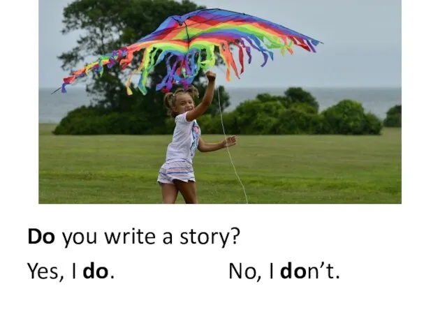 Do you write a story? Yes, I do. No, I don’t.