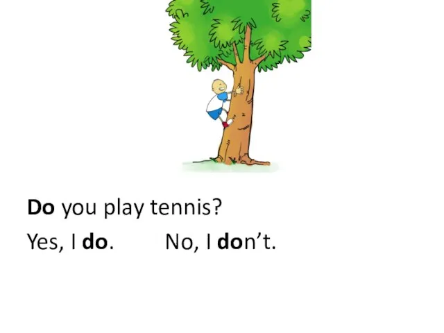 Do you play tennis? Yes, I do. No, I don’t.