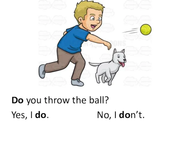Do you throw the ball? Yes, I do. No, I don’t.