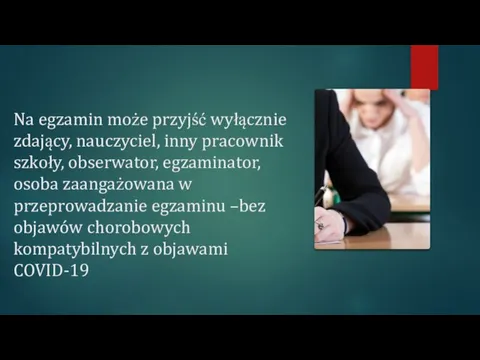 Na egzamin może przyjść wyłącznie zdający, nauczyciel, inny pracownik szkoły, obserwator, egzaminator,