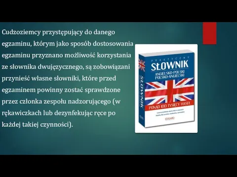 Cudzoziemcy przystępujący do danego egzaminu, którym jako sposób dostosowania egzaminu przyznano możliwość