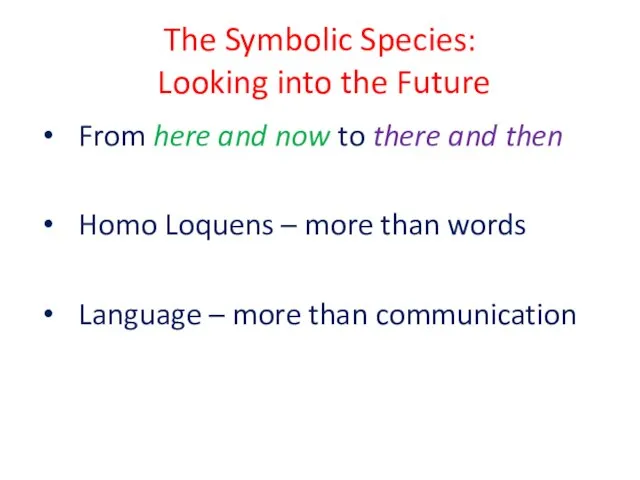 The Symbolic Species: Looking into the Future From here and now to