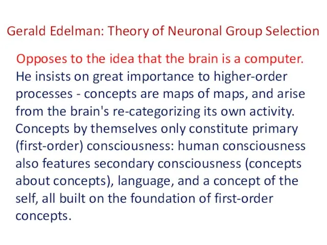 Gerald Edelman: Theory of Neuronal Group Selection Opposes to the idea that